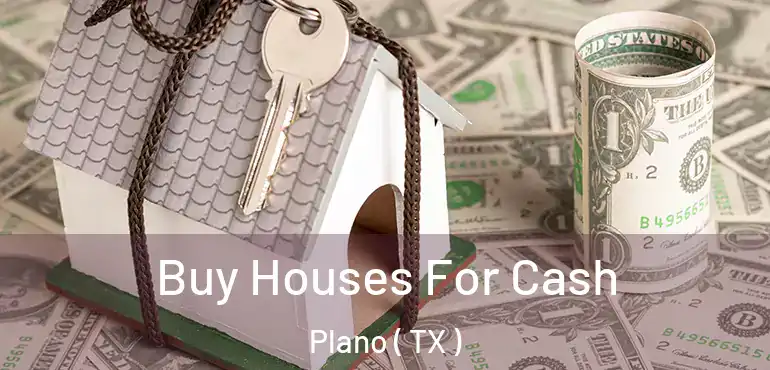  Buy Houses For Cash Plano ( TX )
