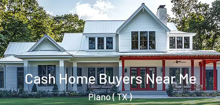  Cash Home Buyers Near Me Plano ( TX )
