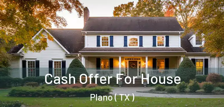  Cash Offer For House Plano ( TX )