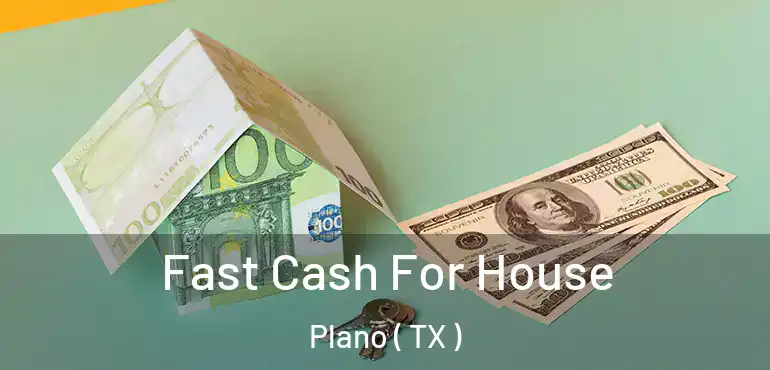  Fast Cash For House Plano ( TX )
