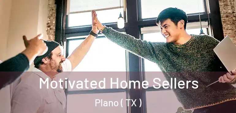  Motivated Home Sellers Plano ( TX )