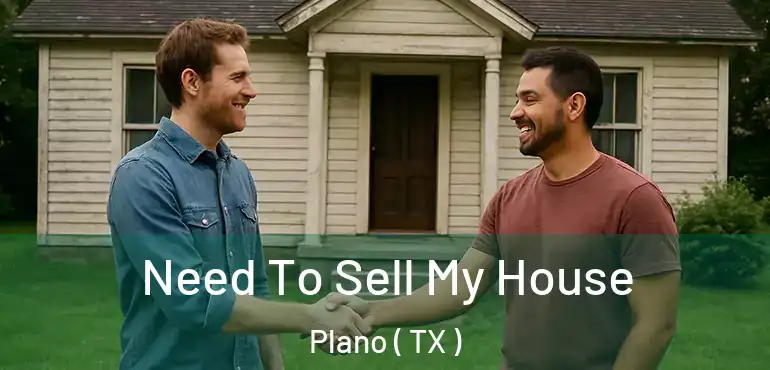  Need To Sell My House Plano ( TX )