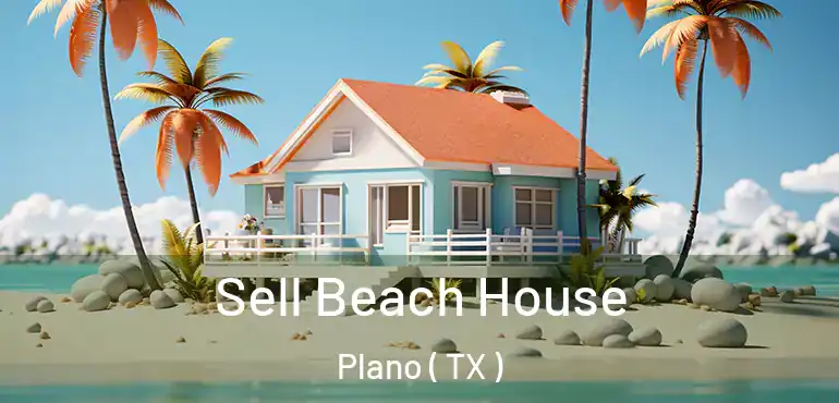  Sell Beach House Plano ( TX )