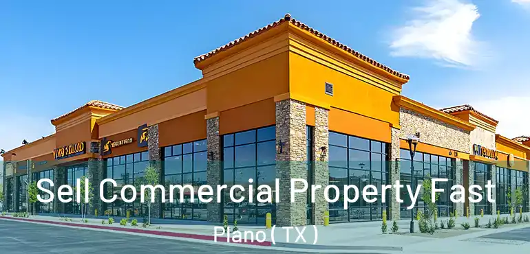  Sell Commercial Property Fast Plano ( TX )