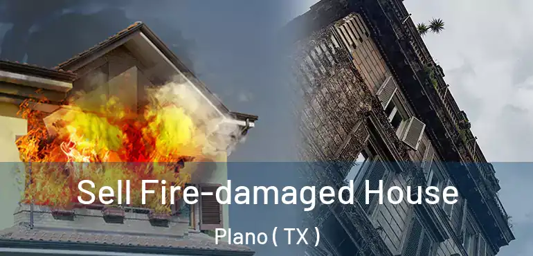  Sell Fire-damaged House Plano ( TX )