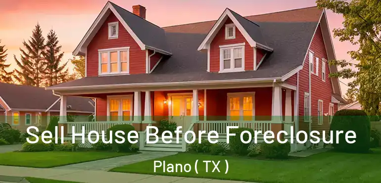  Sell House Before Foreclosure Plano ( TX )