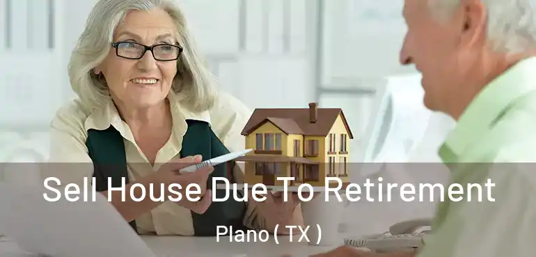  Sell House Due To Retirement Plano ( TX )