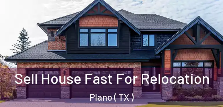  Sell House Fast For Relocation Plano ( TX )