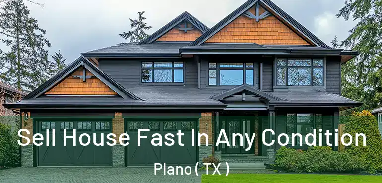 Sell House Fast In Any Condition Plano ( TX )