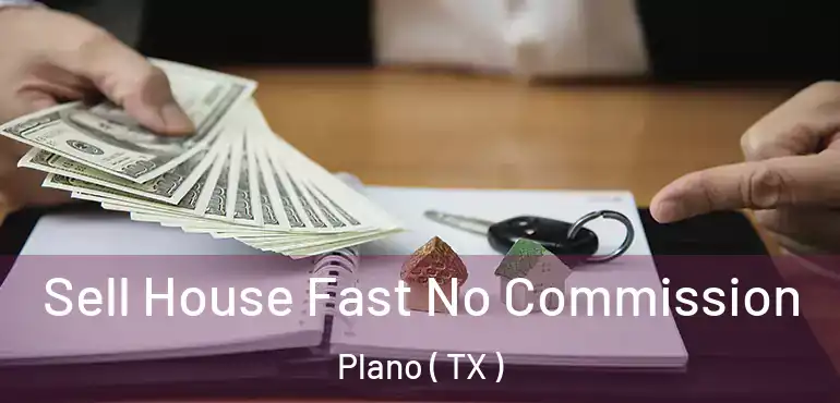  Sell House Fast No Commission Plano ( TX )