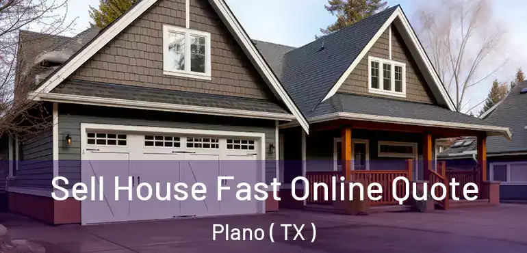  Sell House Fast Online Quote Plano ( TX )