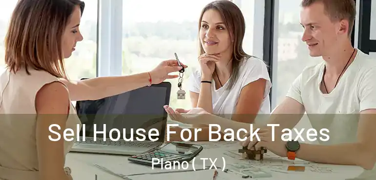  Sell House For Back Taxes Plano ( TX )