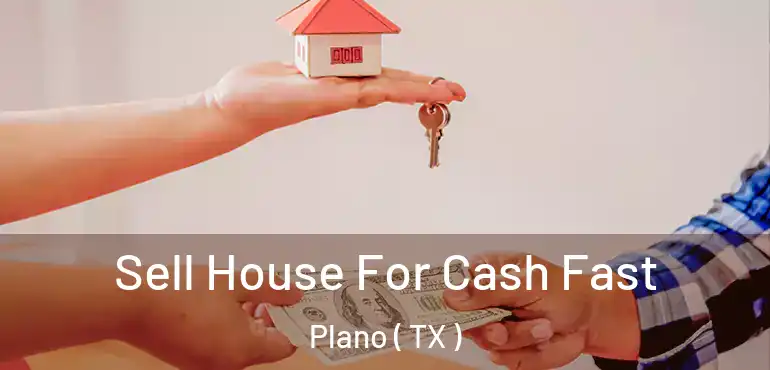  Sell House For Cash Fast Plano ( TX )
