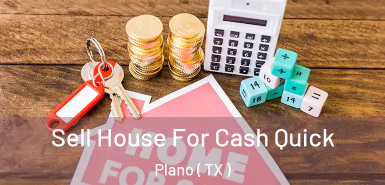  Sell House For Cash Quick Plano ( TX )
