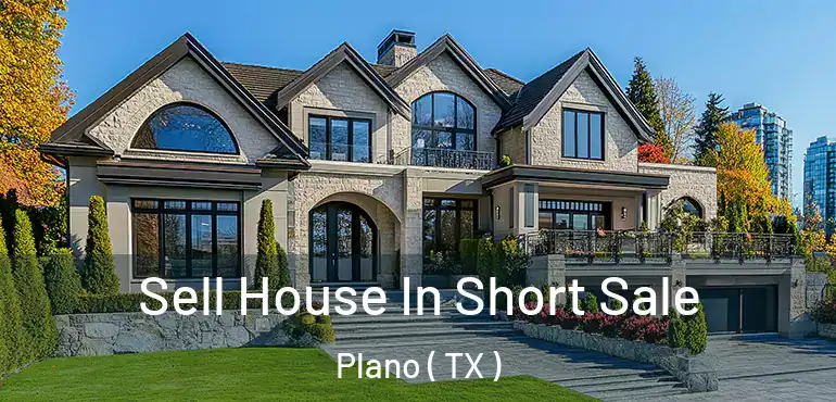  Sell House In Short Sale Plano ( TX )