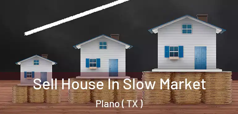  Sell House In Slow Market Plano ( TX )