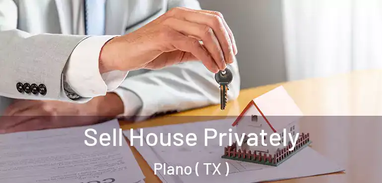  Sell House Privately Plano ( TX )