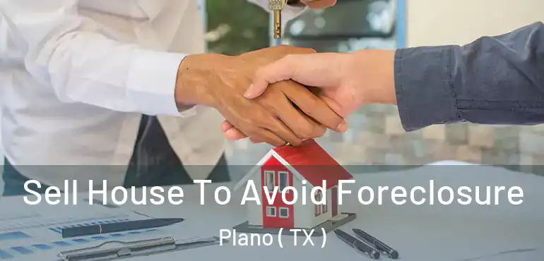  Sell House To Avoid Foreclosure Plano ( TX )