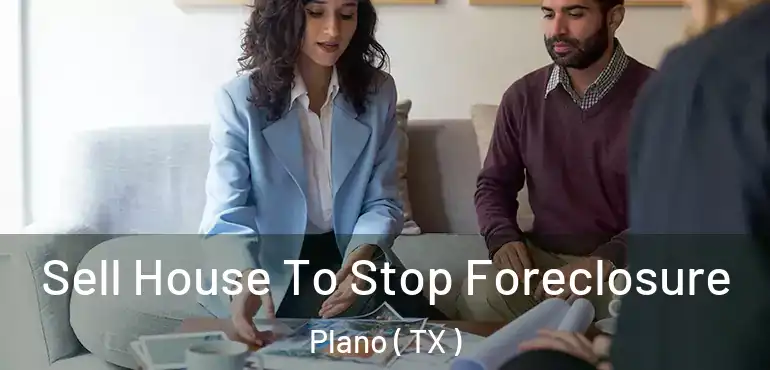  Sell House To Stop Foreclosure Plano ( TX )