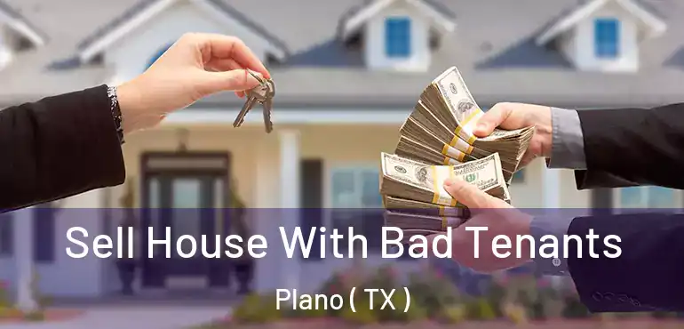  Sell House With Bad Tenants Plano ( TX )