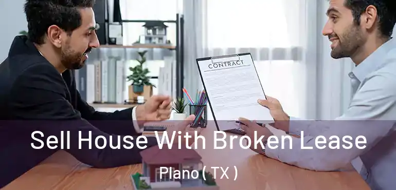  Sell House With Broken Lease Plano ( TX )