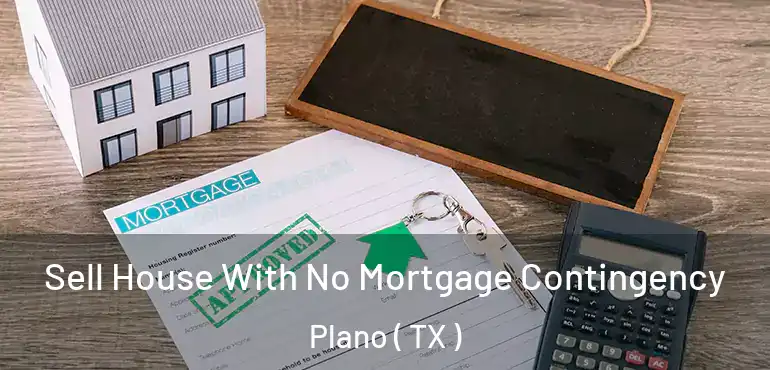  Sell House With No Mortgage Contingency Plano ( TX )