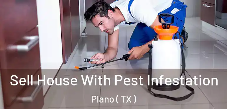  Sell House With Pest Infestation Plano ( TX )