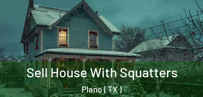  Sell House With Squatters Plano ( TX )