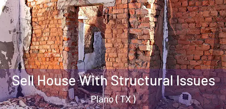  Sell House With Structural Issues Plano ( TX )