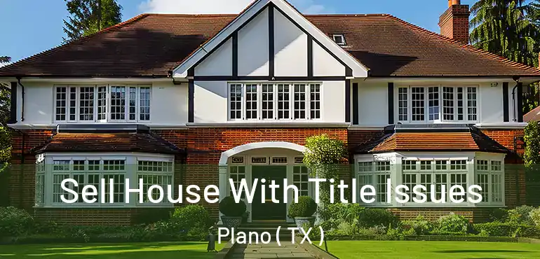  Sell House With Title Issues Plano ( TX )