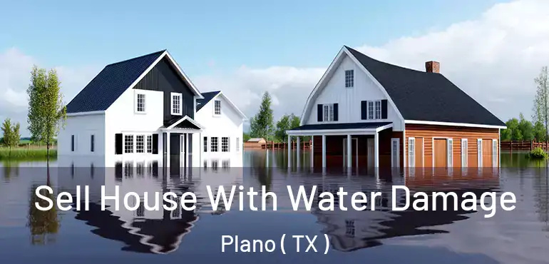  Sell House With Water Damage Plano ( TX )
