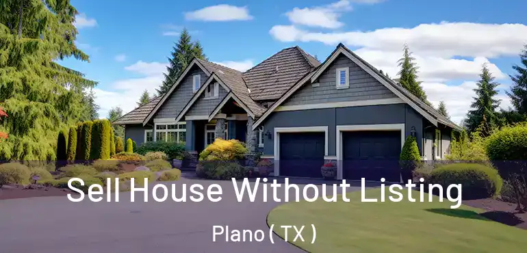  Sell House Without Listing Plano ( TX )