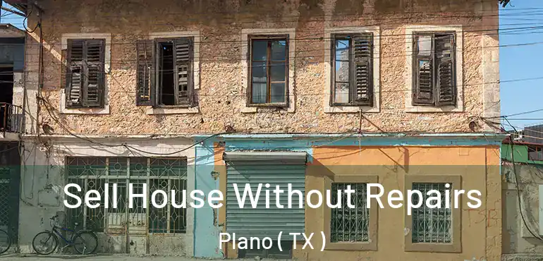  Sell House Without Repairs Plano ( TX )