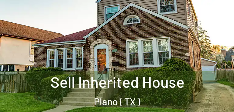  Sell Inherited House Plano ( TX )