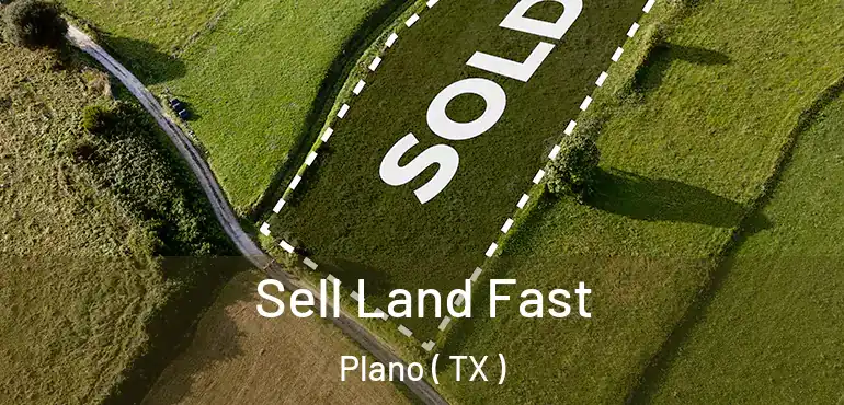  Sell Land Fast Plano ( TX )