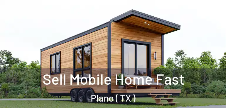  Sell Mobile Home Fast Plano ( TX )