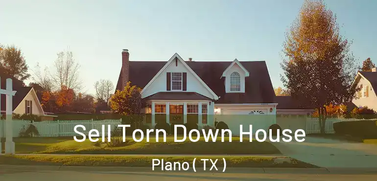 Sell Torn Down House Plano ( TX )