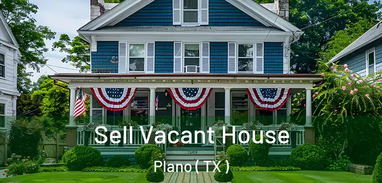  Sell Vacant House Plano ( TX )