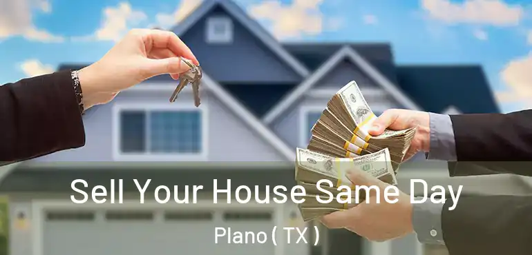  Sell Your House Same Day Plano ( TX )