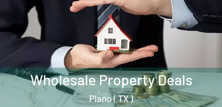  Wholesale Property Deals Plano ( TX )