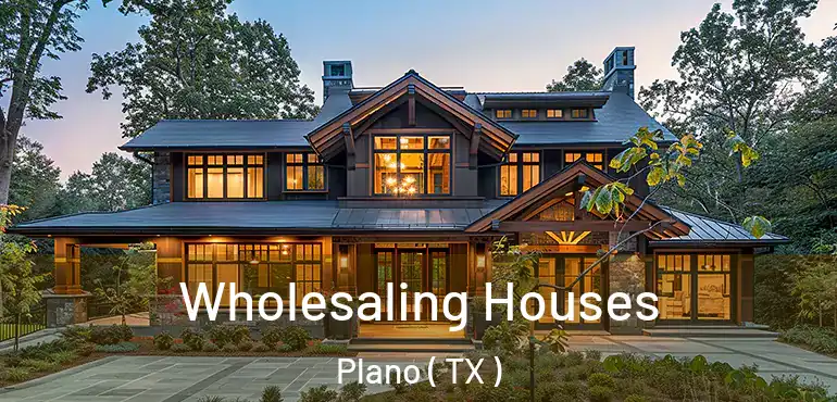  Wholesaling Houses Plano ( TX )